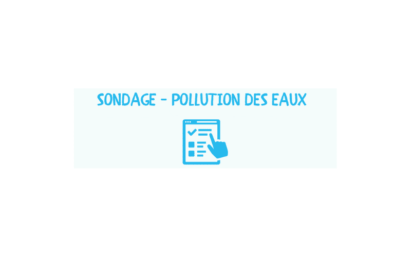 SONDAGE – Pollution des eaux